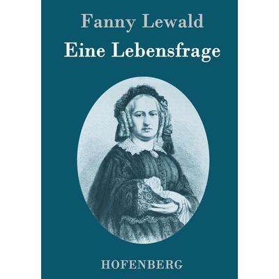 Eine Lebensfrage, Gebundene Ausgabe von Fanny Lewald, Hofenberg, 978-3-8430-9624-9