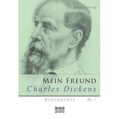 Forster, J: Mein Freund Charles Dickens. Erster Band, Gebundene Ausgabe von John Forster, Severus Verlag, 978-3-86347-696-0