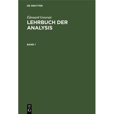 Lehrbuch der Analysis. Band 1, Gebundene Ausgabe von Édouard Goursat, De Gruyter, 978-3-11-234821-5