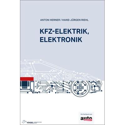 Kfz-Elektrik, Elektronik, Gebundene Ausgabe von Anton Herner,Hans J. Riehl, Vogel Communications Group GmbH & Co. KG, 978-3-8343-3497-8