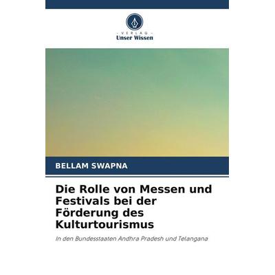 Die Rolle von Messen und Festivals bei der Förderung des Kulturtourismus, Taschenbuch von Bellam Swapna, Verlag Unser Wissen
