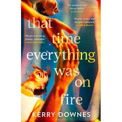 That Time Everything Was On Fire, Taschenbuch von Kerry Downes, Harlequin UK, 978-0-00-866570-8