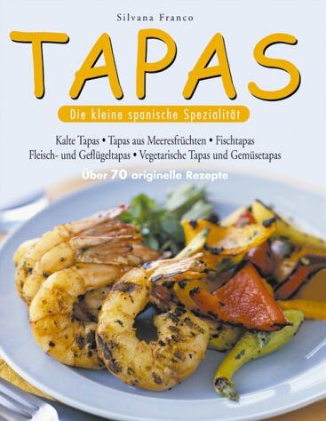 Silvana Franco - Tapas: Die kleine spanische Spezialität. Über 70 originelle Rezepte - Preis vom 10.10.2026 11:48:34 h