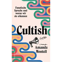 Cultish. Fanatische Sprache und woran wir sie erkennen, Sachbücher von Amanda Montell