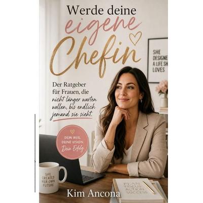Werde deine eigene Chefin, Taschenbuch von Kim Ancona, Epubli, 978-3-565-46900-0