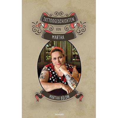 Tattoogeschichten von Martha, Gebundene Ausgabe von Martha Bülow, Novum Verlag, 978-3-99130-206-3