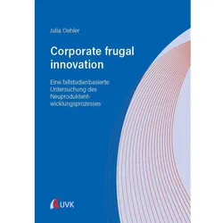 Corporate frugal innovation: Eine fallstudienbasierte Untersuchung des Neuproduktentwicklungspr, Fachbücher von Julia Oehler