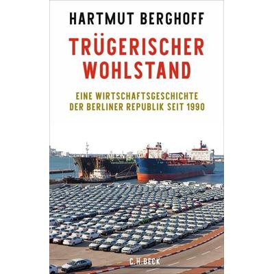Trügerischer Wohlstand, Gebundene Ausgabe von Hartmut Berghoff, C.H. Beck, 978-3-406-84561-1