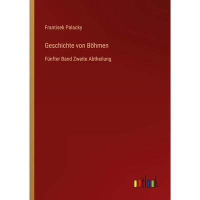 Geschichte von Böhmen, Taschenbuch von Frantisek Palacky, Outlook, 978-3-368-67042-9