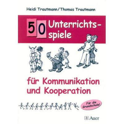 50 Unterrichtsspiele für Kommunikation und Kooperation, Taschenbuch von Heidi Trautmann,Thomas Trautmann, Auer Verlag in der AAP Lehrerwelt GmbH,