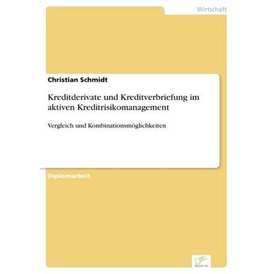 Kreditderivate und Kreditverbriefung im aktiven Kreditrisikomanagement, Taschenbuch von Christian Schmidt, GRIN, 978-3-8386-4617-6