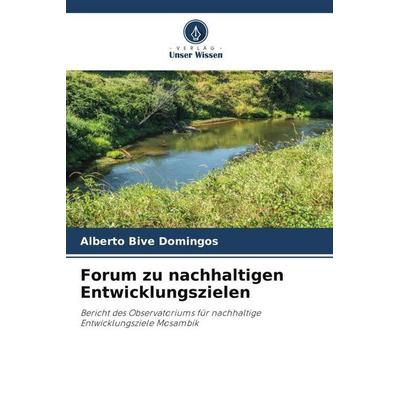 Forum zu nachhaltigen Entwicklungszielen, Taschenbuch von Alberto Bive Domingos, Verlag Unser Wissen, 978-620-6-07360-4