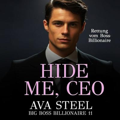 Hide Me, Ceo: Rettung vom Boss Billionaire (Big Boss Billionaire 11) - Ava Steel, Audio, 9783757617516