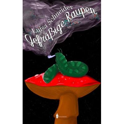 Gefräßige Raupen, Taschenbuch von Luisa Schneider, BoD - Books on Demand, 978-3-96733-042-7