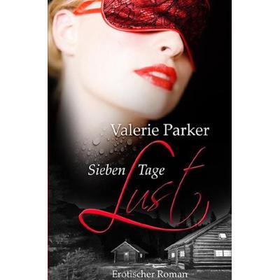 Sieben Tage Lust, Taschenbuch von Valerie Parker, Epubli, 978-3-7418-6664-7