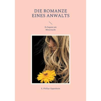 Die Romanze eines Anwalts, Taschenbuch von E. Phillips Oppenheim, BoD – Books on Demand, 978-3-7557-2735-4