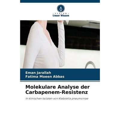 Molekulare Analyse der Carbapenem-Resistenz, Taschenbuch von Eman Jarallah,Fatima Moeen Abbas, Verlag Unser Wissen