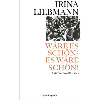 Wäre es schön? Es wäre schön!, Gebundene Ausgabe von Irina Liebmann, Schöffling, 978-3-89561-246-6