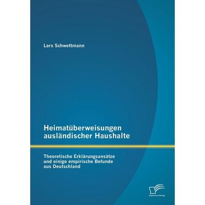 Heimatüberweisungen ausländischer Haushalte: Theoretische Erklärungsansätze und einige empirische Befunde aus Deutschland, Taschenbuch von Lars