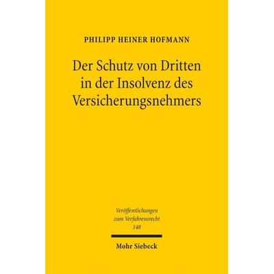 Der Schutz von Dritten in der Insolvenz des Versicherungsnehmers, Taschenbuch von Philipp Heiner Hofmann, Mohr Siebeck, 978-3-16-155570-1
