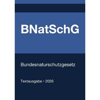 BNatSchG - Bundesnaturschutzgesetz (Deutschland) 2026, Taschenbuch von Gesetze24 Deutschland, Epubli, 978-3-565-13659-9
