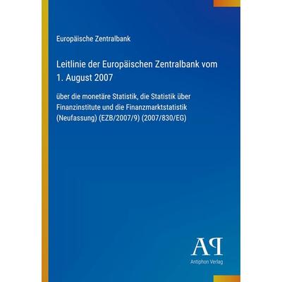 Leitlinie der Europäischen Zentralbank vom 1. August 2007, Taschenbuch von Europäische Zentralbank, Antiphon Verlag, 978-3-387-91138-1