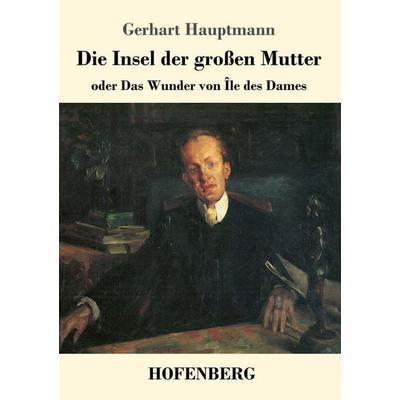 Die Insel der großen Mutter, Taschenbuch von Gerhart Hauptmann, Hofenberg, 978-3-7437-0768-9
