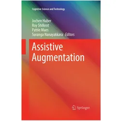 Assistive Augmentation, Fachbücher von Suranga Nanayakkara, Roy Shilkrot, Pattie Maes, Pattie, Herausgeber: Jochen Huber, Herausgeber: Shilkrot, Roy/Maes et al