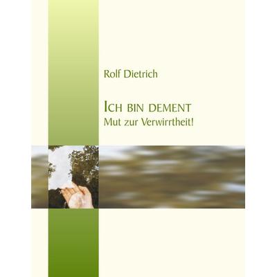 Ich bin dement, Taschenbuch von Rolf Dietrich, BoD – Books on Demand, 978-3-8370-6325-7