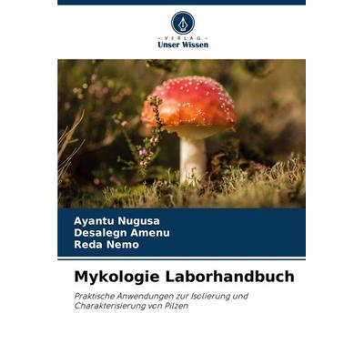 Mykologie Laborhandbuch, Taschenbuch von Ayantu Nugusa,Desalegn Amenu,Reda Nemo, Verlag Unser Wissen, 978-620-8-08268-0