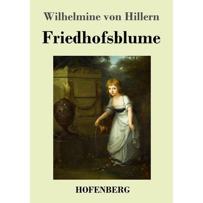 Friedhofsblume, Taschenbuch von Wilhelmine Hillern, Henricus - Edition Deutsche Klassik, 978-3-7437-4279-6