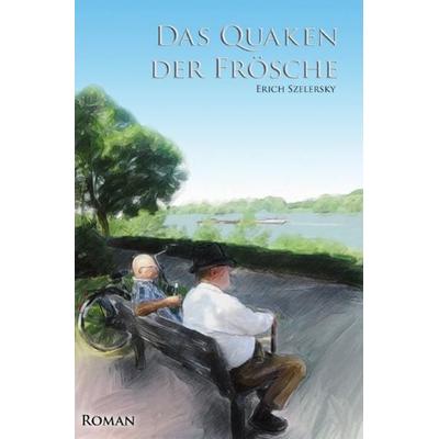 Das Quaken der Frösche, Taschenbuch von Erich Szelersky, Epubli, 978-3-8442-7426-4