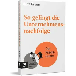So gelingt die Unternehmensnachfolge, Ratgeber von Lutz Braun