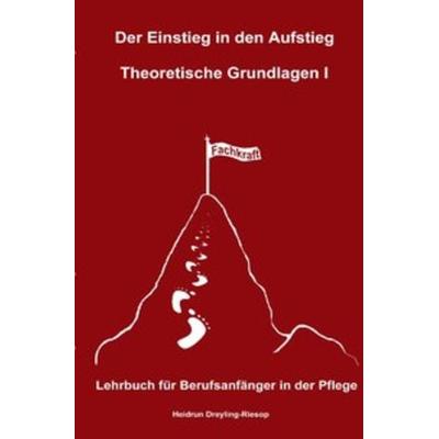 Der Einstieg in den Aufstieg / Der Einstieg in den Aufstieg: Theoretische Grundlagen I, Taschenbuch von Heidrun Dreyling-Riesop, Epubli,