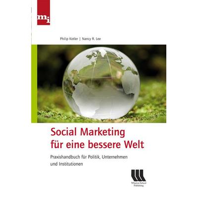 Social Marketing für eine bessere Welt, Gebundene Ausgabe von Philip Kotler,Nancy R. Lee, Mi-Wirtschaftsbuch, 978-3-86880-093-7