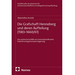 Die Grafschaft Henneberg und deren Aufteilung (1583–1660/61), Fachbücher von Maximilian Arnold