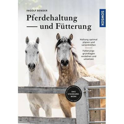 Pferdehaltung und -fütterung, Gebundene Ausgabe von Ingolf Bender, Kosmos Uitgevers, 978-3-440-17322-0