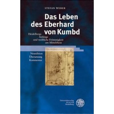 Das Leben des Eberhard von Kumbd, Gebundene Ausgabe von Stefan Weber, Universitätsverlag Winter GmbH Heidelberg, 978-3-8253-1628-0