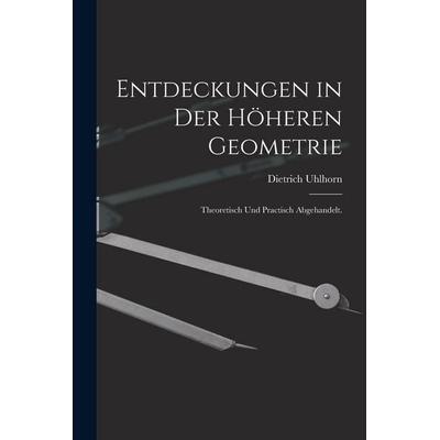 Entdeckungen in der höheren Geometrie, Taschenbuch von Dietrich Uhlhorn, Legare Street Press, 978-1-01-915876-0