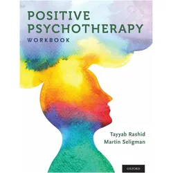 Positive Psychotherapy: Workbook, Fachbücher von Tayyab Rashid, Martin Seligman