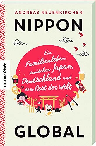 Andreas Neuenkirchen - Nippon Global: Ein Familienleben zwischen Japan, Deutschland und dem Rest der Welt - Preis vom 11.10.2026 15:43:13 h