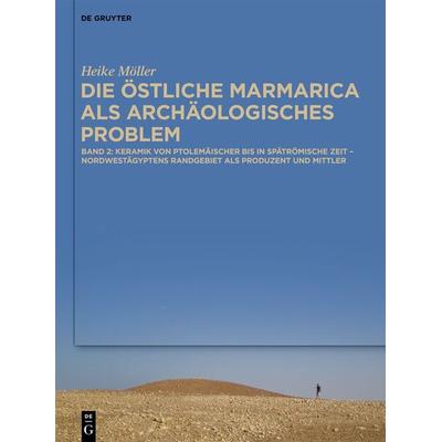 Die östliche Marmarica als archäologisches Problem, Gebundene Ausgabe von Heike Möller, De Gruyter, 978-3-11-066874-2