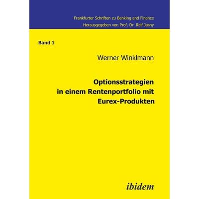 Optionsstrategien in einem Rentenportfolio mit Eurex-Produkten, Taschenbuch von Werner Winklmann, Ibidem, 978-3-89821-534-3