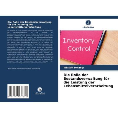 Die Rolle der Bestandsverwaltung für die Leistung der Lebensmittelverarbeitung, Taschenbuch von William Mwangi, Verlag Unser Wissen, 978-620-4-17735-9