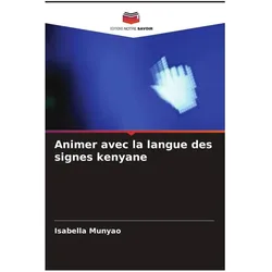 Editions Notre Savoir Animer avec la langue des signes kenyane (Französisch)