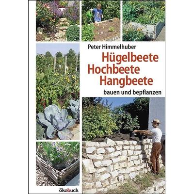 Hügelbeete, Hangbeete, Hochbeete, Taschenbuch von Peter Himmelhuber, Ökobuch Verlag, 978-3-936896-66-4