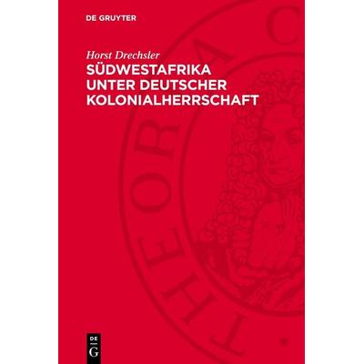 Südwestafrika unter Deutscher Kolonialherrschaft, Gebundene Ausgabe von Horst Drechsler, De Gruyter, 978-3-11-274588-5