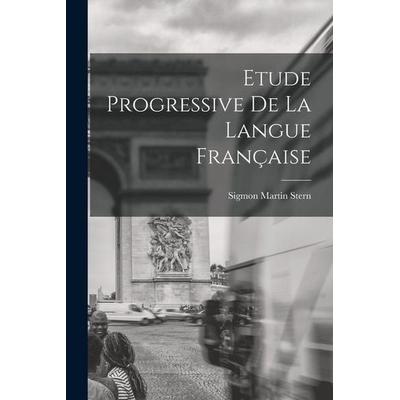 Etude Progressive de la Langue Française, Taschenbuch von Sigmon Martin Stern, Creative Media Partners, LLC, 978-1-01-823397-0
