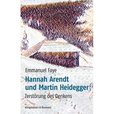 Hannah Arendt und Martin Heidegger, Taschenbuch von Emmanuel Faye, Königshausen u. Neumann, 978-3-8260-8711-0