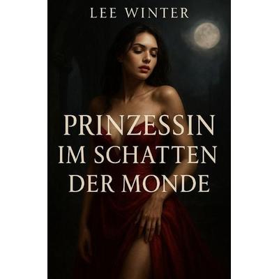 Prinzessin im Schatten der Monde, Taschenbuch von Lee Winter, Epubli, 978-3-565-25334-0